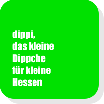 dippi, das kleine Dippche f�r kleine Hessen