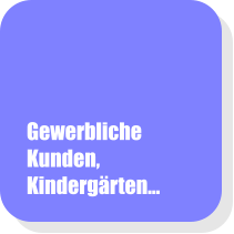 Gewerbliche Kunden, Kinderg�rten...